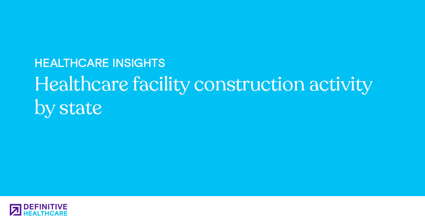 Healthcare facility construction activity by state