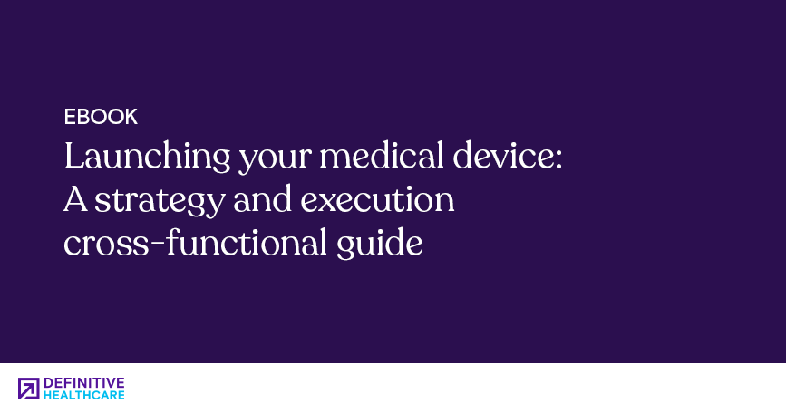 Launching your medical device: A strategy and execution cross-functional guide