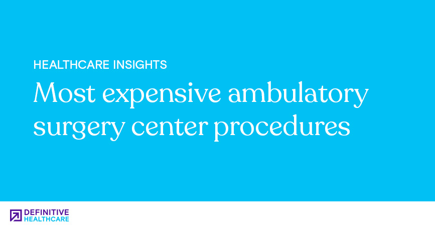 Most Expensive Ambulatory Surgery Center Procedures