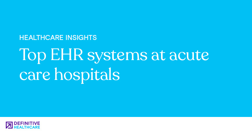 Top EHR Systems at Acute Care Hospitals