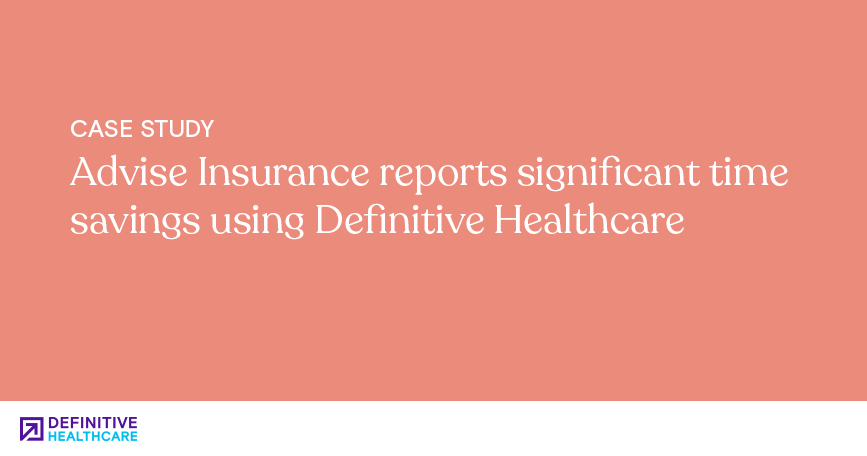 Advise Insurance reports significant time savings using Definitive Healthcare