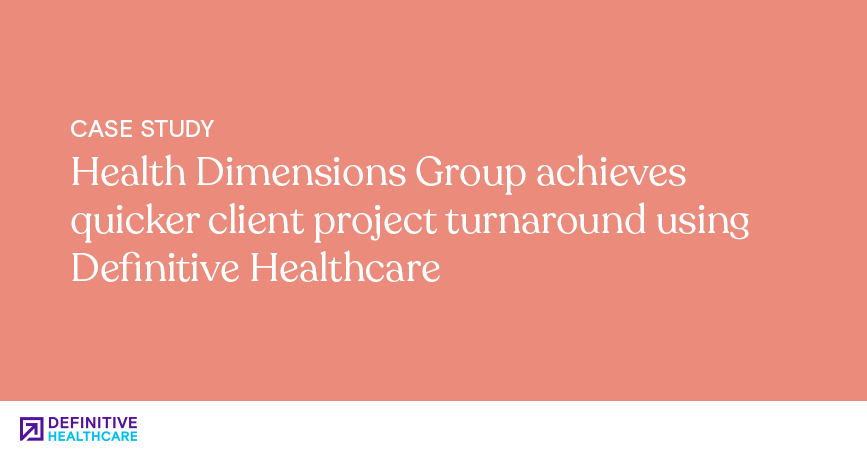 Health Dimensions Group achieves quicker client project turnaround using Definitive Healthcare