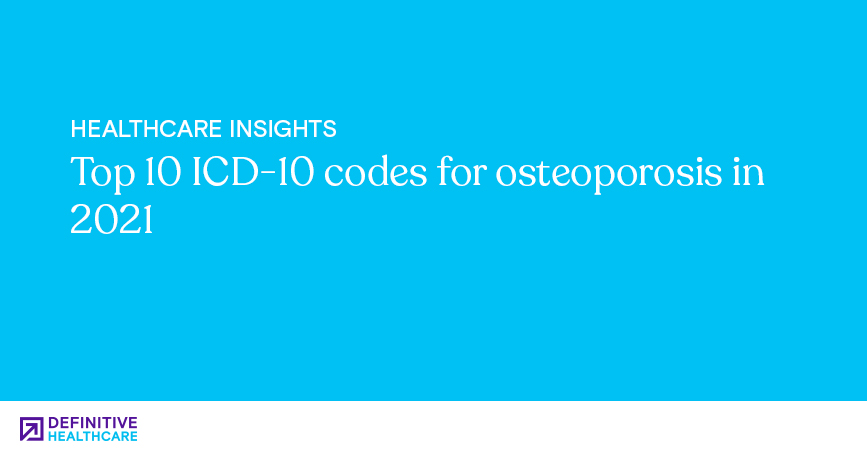 Top 10 ICD-10 codes for osteoporosis in 2021