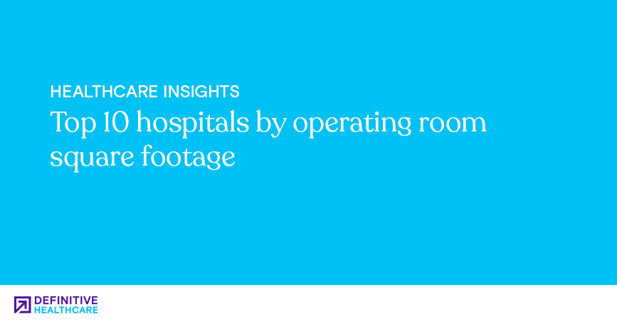 Top 10 hospitals by operating room square footage