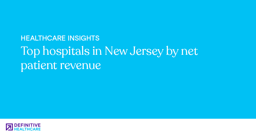 Top hospitals in New Jersey by net patient revenue