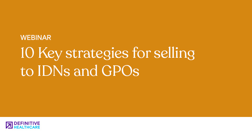 10 Key Strategies for Selling to IDNs and GPOs