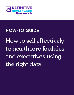 How to sell effectively to healthcare facilities and executives using the right data